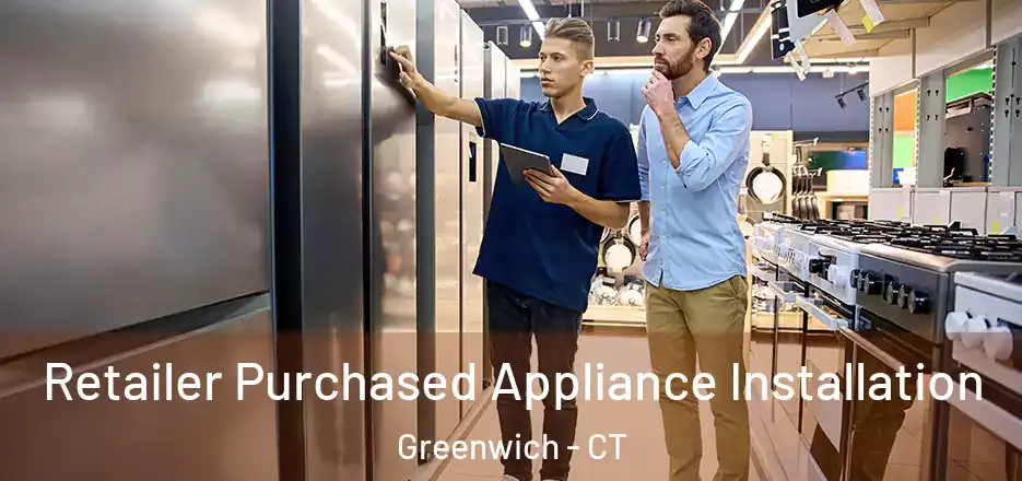  Retailer Purchased Appliance Installation Greenwich - CT